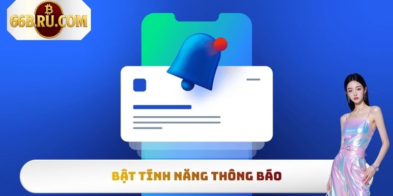 Bật tính năng thông báo