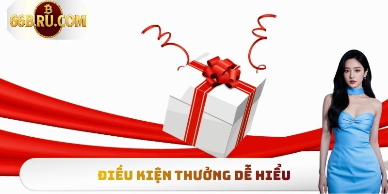 Điều kiện thưởng dễ hiểu