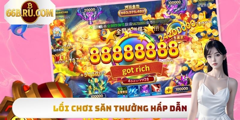 Lối chơi săn thưởng hấp dẫn