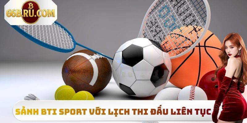 Sảnh BTI Sport với lịch thi đấu cập nhật liên tục