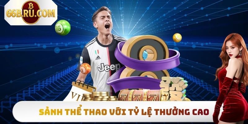 Sảnh thể thao tại 66B với tỷ lệ trả thưởng vô cùng cạnh tranh