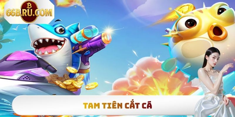 Tam Tiên Cắt Cá - Săn Boss Nổ Hũ, Rinh Thưởng Bạc Tỷ